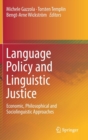 Language Policy and Linguistic Justice : Economic, Philosophical and Sociolinguistic Approaches - Book