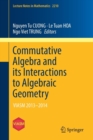 Commutative Algebra and its Interactions to Algebraic Geometry : VIASM 2013-2014 - Book