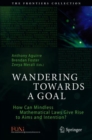 Wandering Towards a Goal : How Can Mindless Mathematical Laws Give Rise to Aims and Intention? - Book