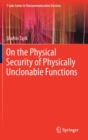 On the Physical Security of Physically Unclonable Functions - Book