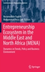 Entrepreneurship Ecosystem in the Middle East and North Africa (MENA) : Dynamics in Trends, Policy and Business Environment - Book
