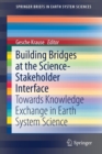 Building Bridges at the Science-Stakeholder Interface : Towards Knowledge Exchange in Earth System Science - Book