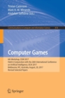 Computer Games : 6th Workshop, CGW 2017, Held in Conjunction with the 26th International Conference on Artificial Intelligence, IJCAI 2017, Melbourne, VIC, Australia, August, 20, 2017, Revised Selecte - Book