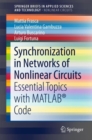 Synchronization in Networks of Nonlinear Circuits : Essential Topics with MATLAB (R) Code - Book