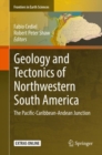 Geology and Tectonics of Northwestern South America : The Pacific-Caribbean-Andean Junction - Book