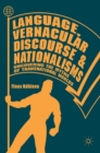 Language, Vernacular Discourse and Nationalisms : Uncovering the Myths of Transnational Worlds - Book