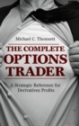 The Complete Options Trader : A Strategic Reference for Derivatives Profits - Book