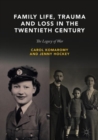 Family Life, Trauma and Loss in the Twentieth Century : The Legacy of War - Book