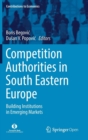 Competition Authorities in South Eastern Europe : Building Institutions in Emerging Markets - Book