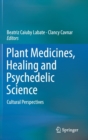 Plant Medicines, Healing and Psychedelic Science : Cultural Perspectives - Book