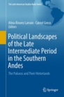 Political Landscapes of the Late Intermediate Period in the Southern Andes : The Pukaras and Their Hinterlands - Book
