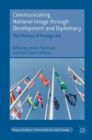 Communicating National Image through Development and Diplomacy : The Politics of Foreign Aid - Book