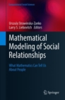 Mathematical Modeling of Social Relationships : What Mathematics Can Tell Us About People - Book