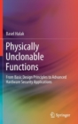 Physically Unclonable Functions : From Basic Design Principles to Advanced Hardware Security Applications - Book