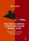 Politics and Digital Literature in the Middle East : Perspectives on Online Text and Context - Book