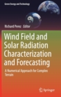 Wind Field and Solar Radiation Characterization and Forecasting : A Numerical Approach for Complex Terrain - Book