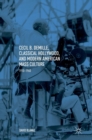 Cecil B. DeMille, Classical Hollywood, and Modern American Mass Culture : 1910-1960 - Book