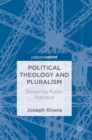 Political Theology and Pluralism : Renewing Public Dialogue - Book