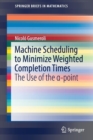 Machine Scheduling to Minimize Weighted Completion Times : The Use of the  -point - Book