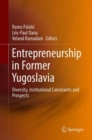 Entrepreneurship in Former Yugoslavia : Diversity, Institutional Constraints and Prospects - Book