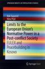 Limits to the European Union's Normative Power in a Post-conflict Society : EULEX and Peacebuilding in Kosovo - Book