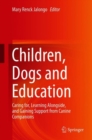 Children, Dogs and Education : Caring for, Learning Alongside, and Gaining Support from Canine Companions - Book