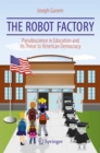 The Robot Factory : Pseudoscience in Education and Its Threat to American Democracy - Book