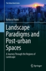 Landscape Paradigms and Post-urban Spaces : A Journey Through the Regions of Landscape - Book