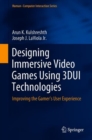 Designing Immersive Video Games Using 3DUI Technologies : Improving the Gamer's User Experience - Book
