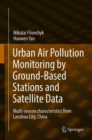 Urban Air Pollution Monitoring by Ground-Based Stations and Satellite Data : Multi-season characteristics from Lanzhou City, China - Book