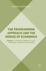 The Programming Approach and the Demise of Economics : Volume I: A Revival of Myrdal, Frisch, Tinbergen, Johansen and Leontief - Book
