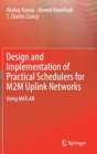 Design and Implementation of Practical Schedulers for M2M Uplink Networks : Using MATLAB - Book