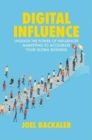 Digital Influence : Unleash the Power of Influencer Marketing to Accelerate Your Global Business - Book
