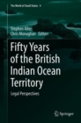 Fifty Years of the British Indian Ocean Territory : Legal Perspectives - Book