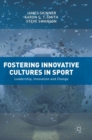 Fostering Innovative Cultures in Sport : Leadership, Innovation and Change - Book