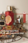 Interrogating the Anthropocene : Ecology, Aesthetics, Pedagogy, and the Future in Question - Book