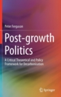 Post-growth Politics : A Critical Theoretical and Policy Framework for Decarbonisation - Book