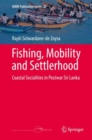 Fishing, Mobility and Settlerhood : Coastal Socialities in Postwar Sri Lanka - Book