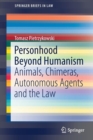 Personhood Beyond Humanism : Animals, Chimeras, Autonomous Agents and the Law - Book