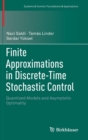 Finite Approximations in Discrete-Time Stochastic Control : Quantized Models and Asymptotic Optimality - Book