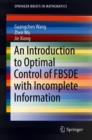 An Introduction to Optimal Control of FBSDE with Incomplete Information - Book