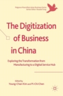 The Digitization of Business in China : Exploring the Transformation from Manufacturing to a Digital Service Hub - Book