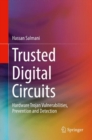 Trusted Digital Circuits : Hardware Trojan Vulnerabilities, Prevention and Detection - Book