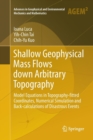 Shallow Geophysical Mass Flows down Arbitrary Topography : Model Equations in Topography-fitted Coordinates, Numerical Simulation and Back-calculations of Disastrous Events - Book