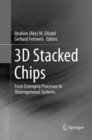 3D Stacked Chips : From Emerging Processes to Heterogeneous Systems - Book