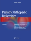 Pediatric Orthopedic Deformities, Volume 1 : Pathobiology and Treatment of Dysplasias, Physeal Fractures, Length Discrepancies, and Epiphyseal and Joint Disorders - Book