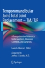 Temporomandibular Joint Total Joint Replacement - TMJ TJR : A Comprehensive Reference for Researchers, Materials Scientists, and Surgeons - Book