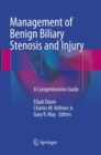 Management of Benign Biliary Stenosis and Injury : A Comprehensive Guide - Book