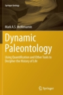 Dynamic Paleontology : Using Quantification and Other Tools to Decipher the History of Life - Book