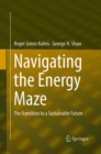 Navigating the Energy Maze : The Transition to a Sustainable Future - Book